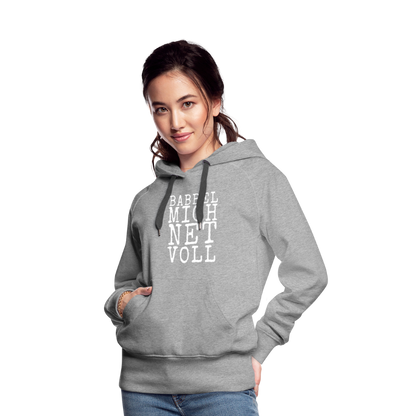 Babbel mich net voll - Frauen Premium Hoodie - by Artful Alchemist