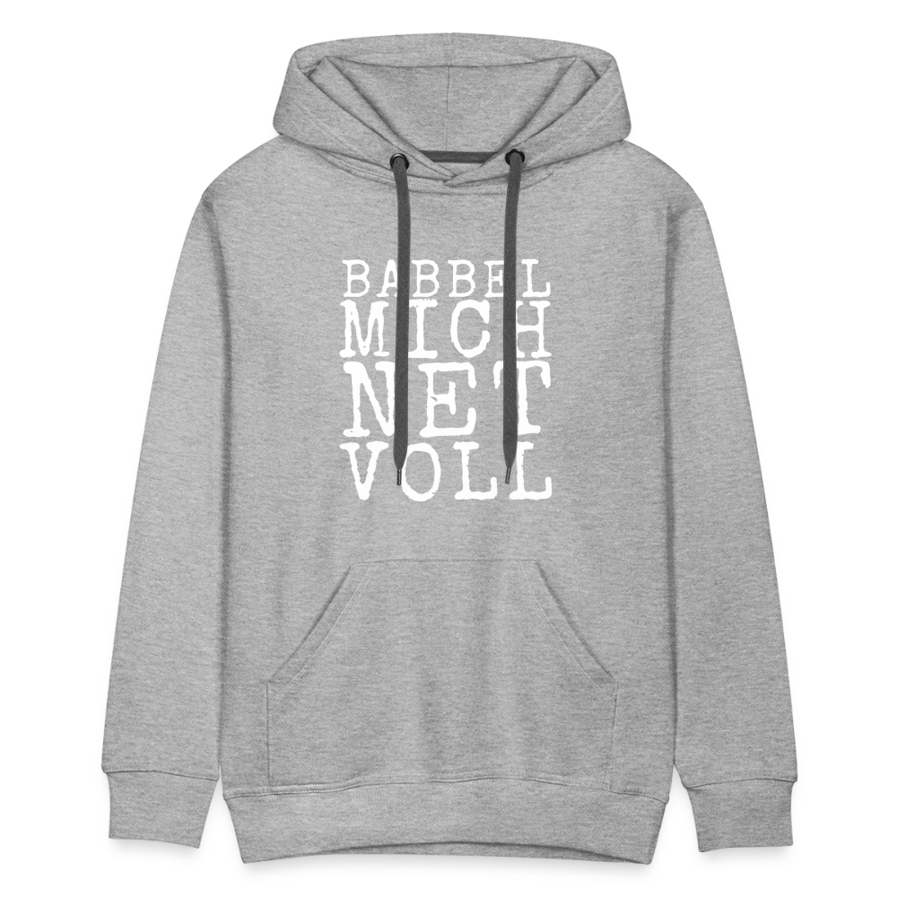 Babbel mich net voll - Herren Premium Hoodie - Grau meliert