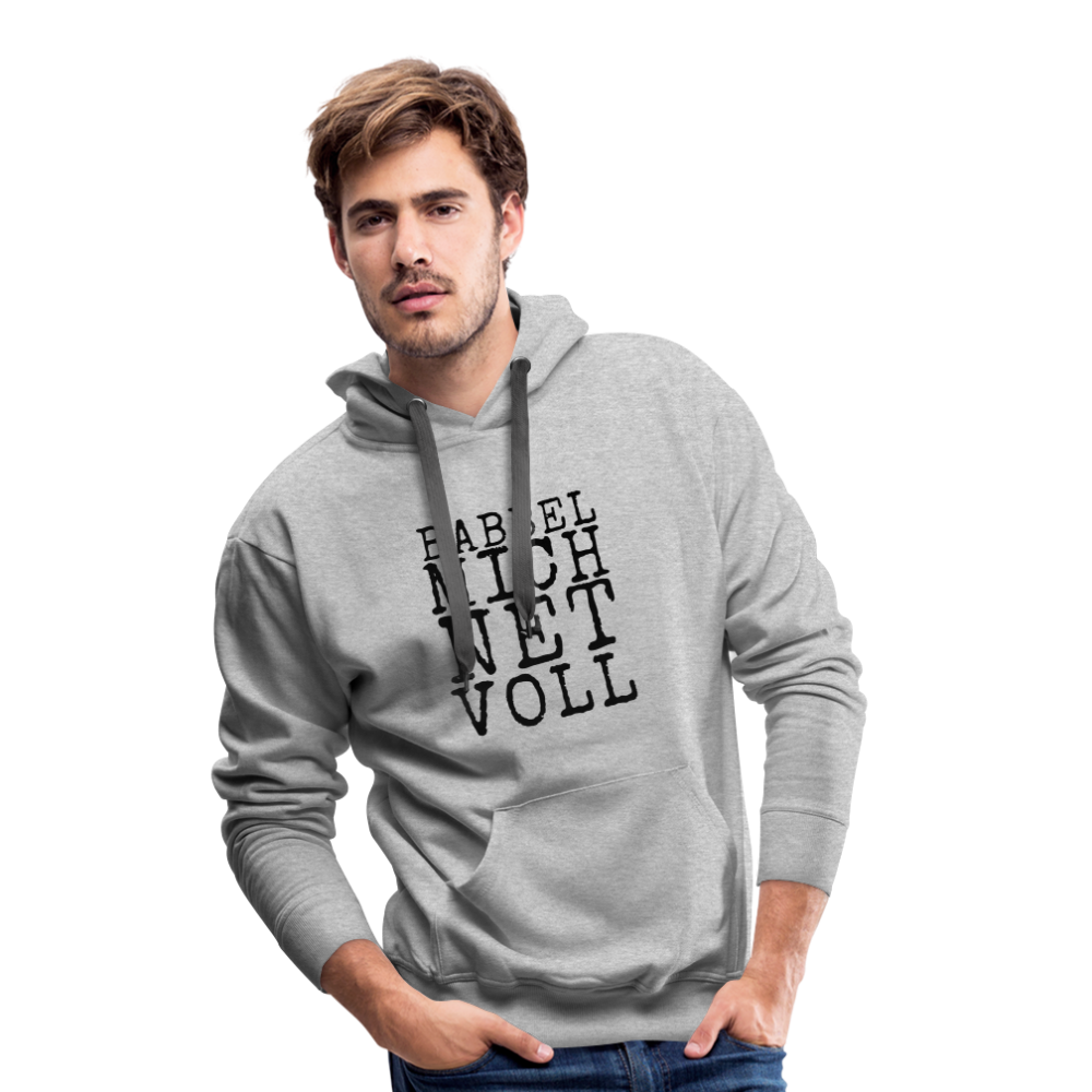 Babbel mich net voll - Herren Premium Hoodie - Grau meliert