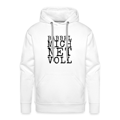 Babbel mich net voll - Herren Premium Hoodie - Weiß