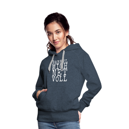 Babbel mich net voll - Frauen Premium Hoodie - by Artful Alchemist