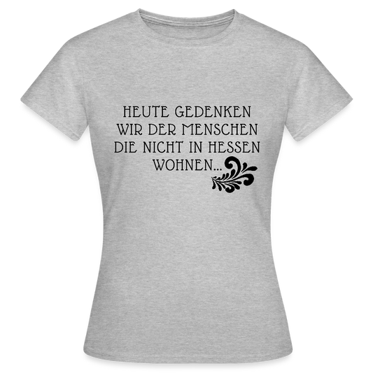 „Heute gedenken wir der Menschen…“ – mit Rückseite: „…es ist zwar nichts passiert“ - Frauen Shirt - Grau meliert