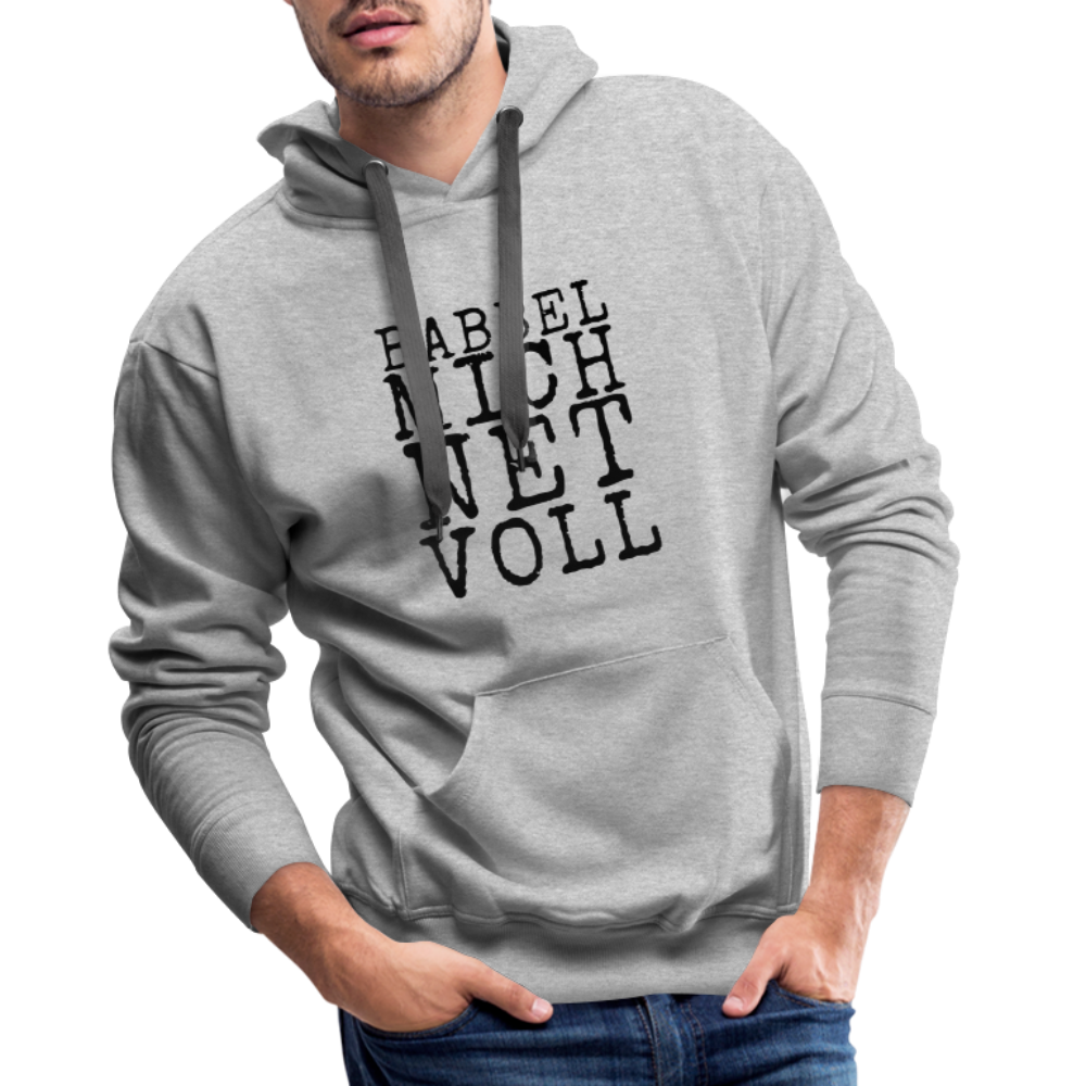 Babbel mich net voll - Herren Premium Hoodie - Grau meliert