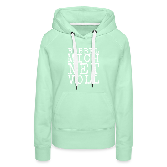 Babbel mich net voll - Frauen Premium Hoodie - helles Mintgrün