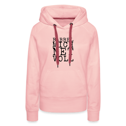 Babbel mich net voll - Frauen Premium Hoodie - by Artful Alchemist