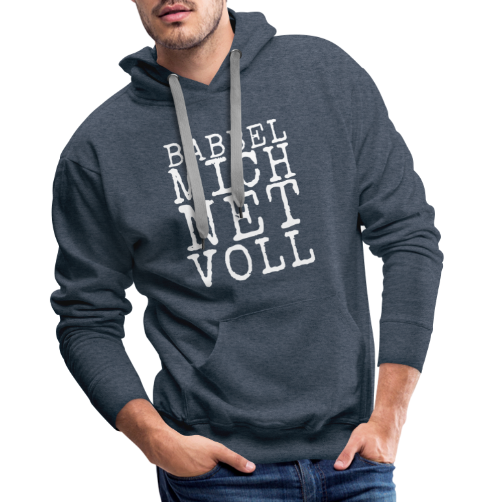 Babbel mich net voll - Herren Premium Hoodie - Jeansblau