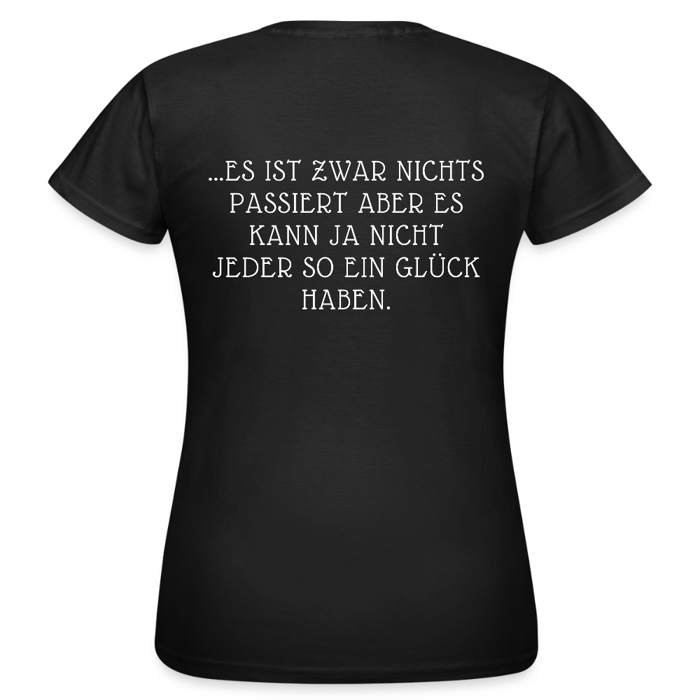 „Heute gedenken wir der Menschen…“ – mit Rückseite: „…es ist zwar nichts passiert“ - Frauen Shirt - Schwarz