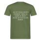 „Heute gedenken wir der Menschen…“ – mit Rückseite: „…es ist zwar nichts passiert“ - Männer Shirt - Militärgrün