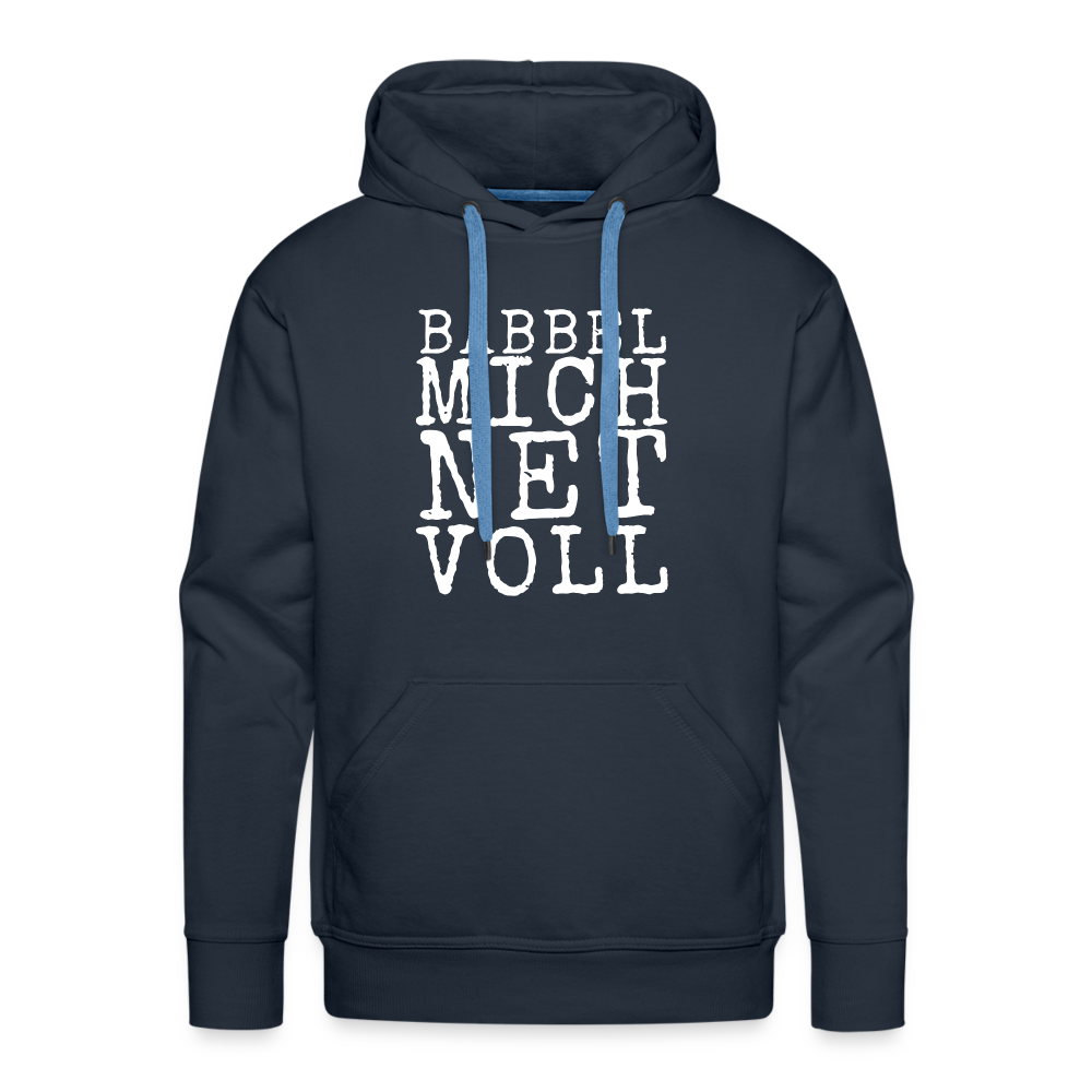 Babbel mich net voll - Herren Premium Hoodie - Navy