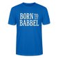 Born to Babbel – Hessisches Statement- Stanley/Stella Unisex Bio-T-Shirt CRAFTER - Pfauenblau