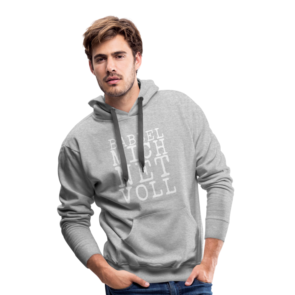 Babbel mich net voll - Herren Premium Hoodie - Grau meliert