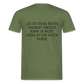 „Heute gedenken wir der Menschen…“ – mit Rückseite: „…es ist zwar nichts passiert“ - Männer Shirt - Militärgrün