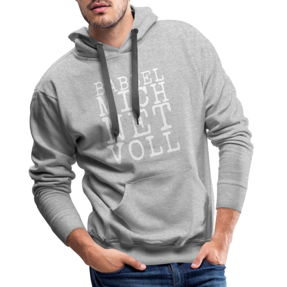 Babbel mich net voll - Herren Premium Hoodie - Grau meliert