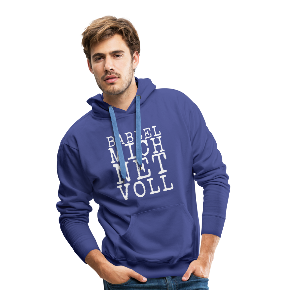 Babbel mich net voll - Herren Premium Hoodie - Königsblau