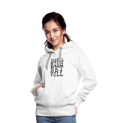 Babbel mich net voll - Frauen Premium Hoodie - by Artful Alchemist