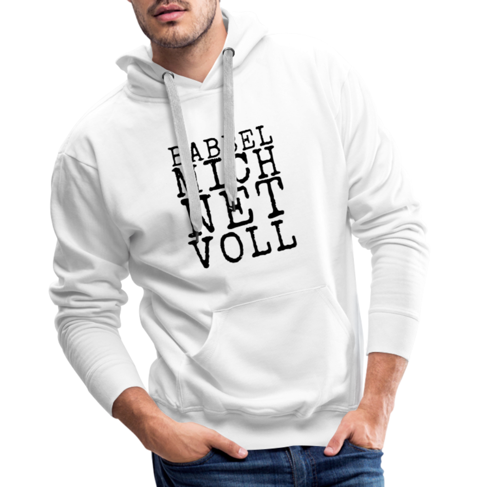 Babbel mich net voll - Herren Premium Hoodie - Weiß