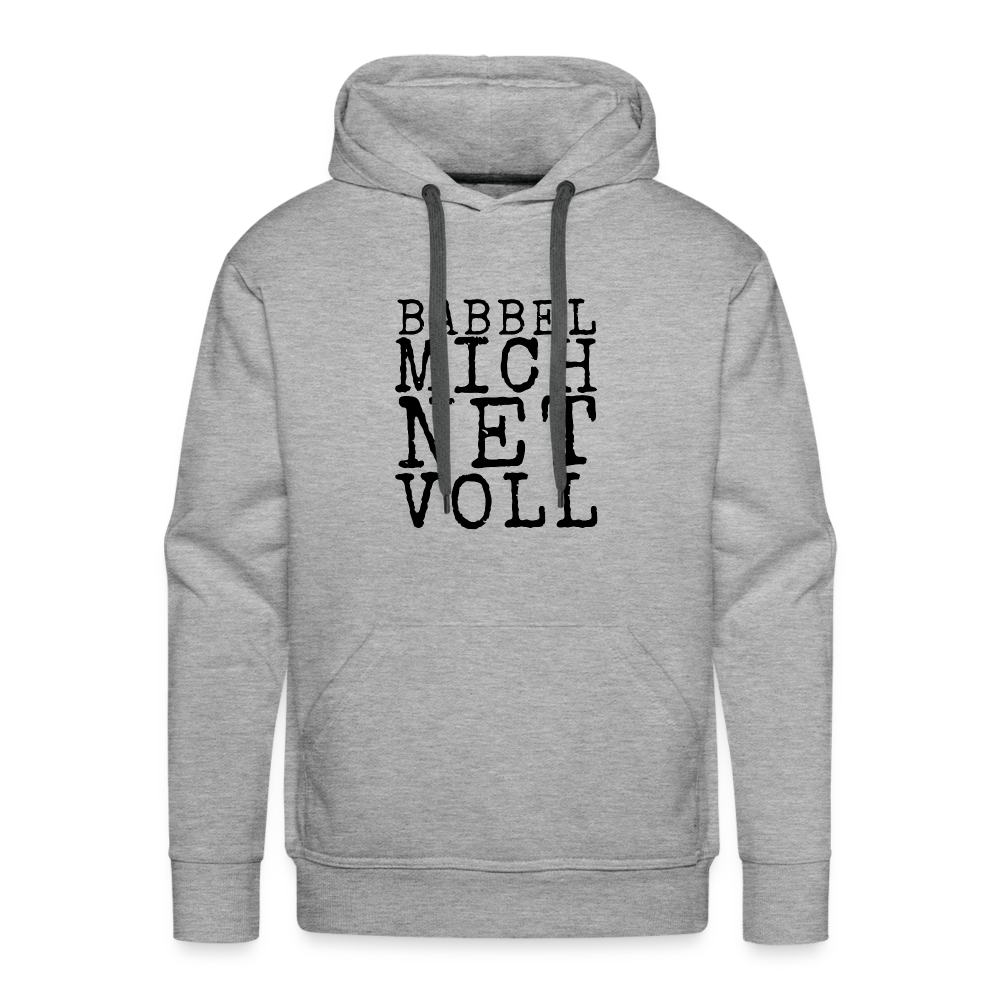 Babbel mich net voll - Herren Premium Hoodie - Grau meliert