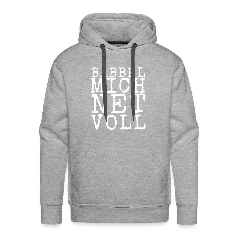 Babbel mich net voll - Herren Premium Hoodie - Grau meliert