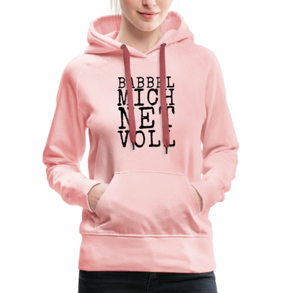 Babbel mich net voll - Frauen Premium Hoodie - by Artful Alchemist