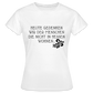 „Heute gedenken wir der Menschen…“ – mit Rückseite: „…es ist zwar nichts passiert“ - Frauen Shirt - Weiß