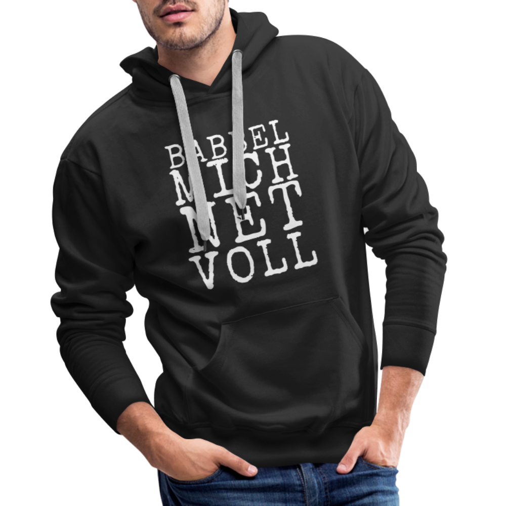 Babbel mich net voll - Herren Premium Hoodie - Schwarz