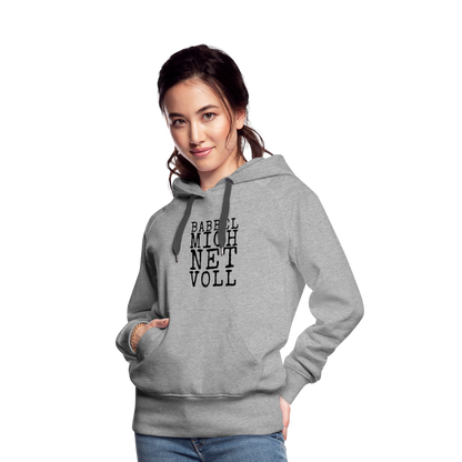 Babbel mich net voll - Frauen Premium Hoodie - by Artful Alchemist