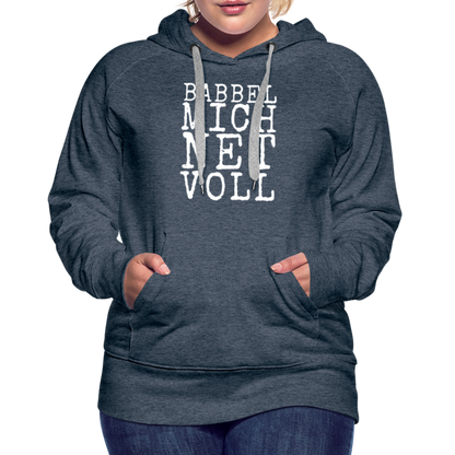 Babbel mich net voll - Frauen Premium Hoodie - by Artful Alchemist