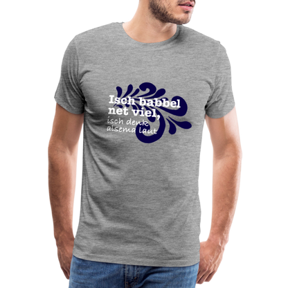 Isch babbel net viel, isch denk alsema laut - Männer Premium T-Shirt - by Artful Alchemist