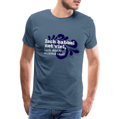 Isch babbel net viel, isch denk alsema laut - Männer Premium T-Shirt - by Artful Alchemist