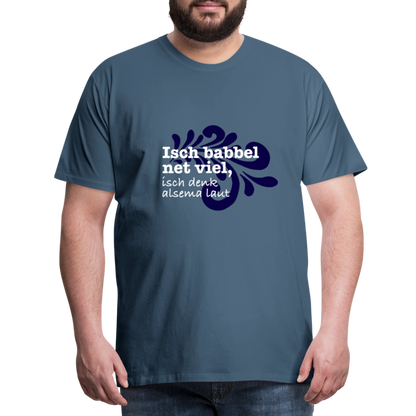 Isch babbel net viel, isch denk alsema laut - Männer Premium T-Shirt - by Artful Alchemist