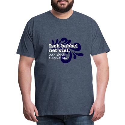 Isch babbel net viel, isch denk alsema laut - Männer Premium T-Shirt - by Artful Alchemist