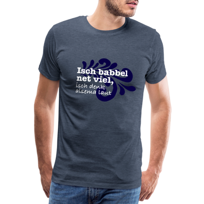 Isch babbel net viel, isch denk alsema laut - Männer Premium T-Shirt - by Artful Alchemist