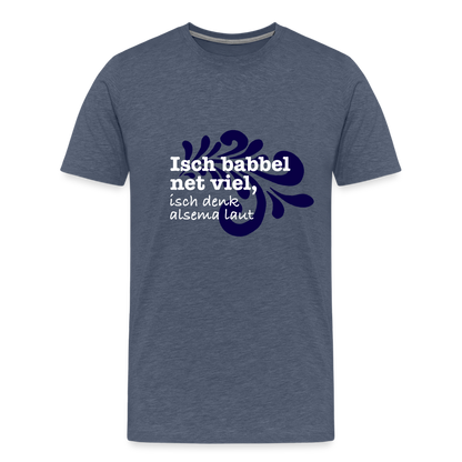 Isch babbel net viel, isch denk alsema laut - Männer Premium T-Shirt - by Artful Alchemist