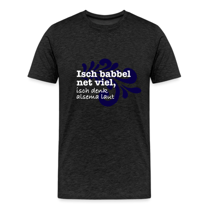 Isch babbel net viel, isch denk alsema laut - Männer Premium T-Shirt - by Artful Alchemist