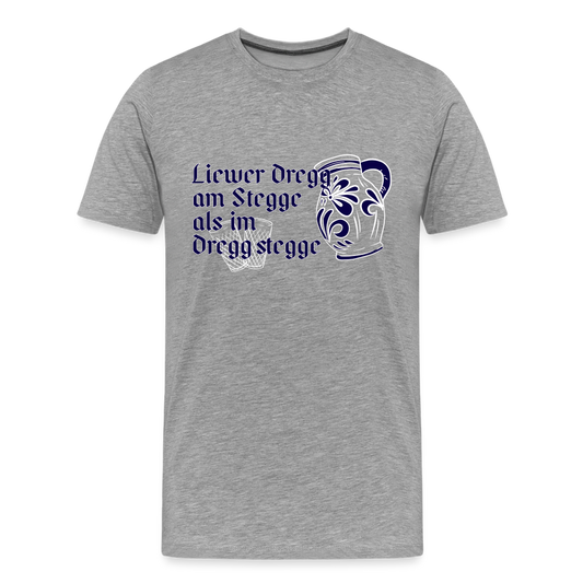 Liewer Dregg am Stegge als im Dregg stegge - Hessisch Mundart - Männer Premium T-Shirt - Grau meliert