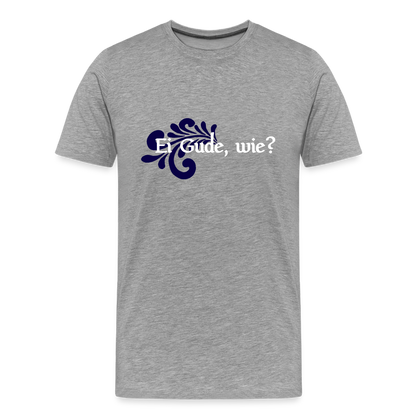 Ei Gude, wie? - Hessisch Mundart - Männer Premium T-Shirt - Grau meliert