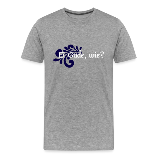 Ei Gude, wie? - Hessisch Mundart - Männer Premium T-Shirt - Grau meliert