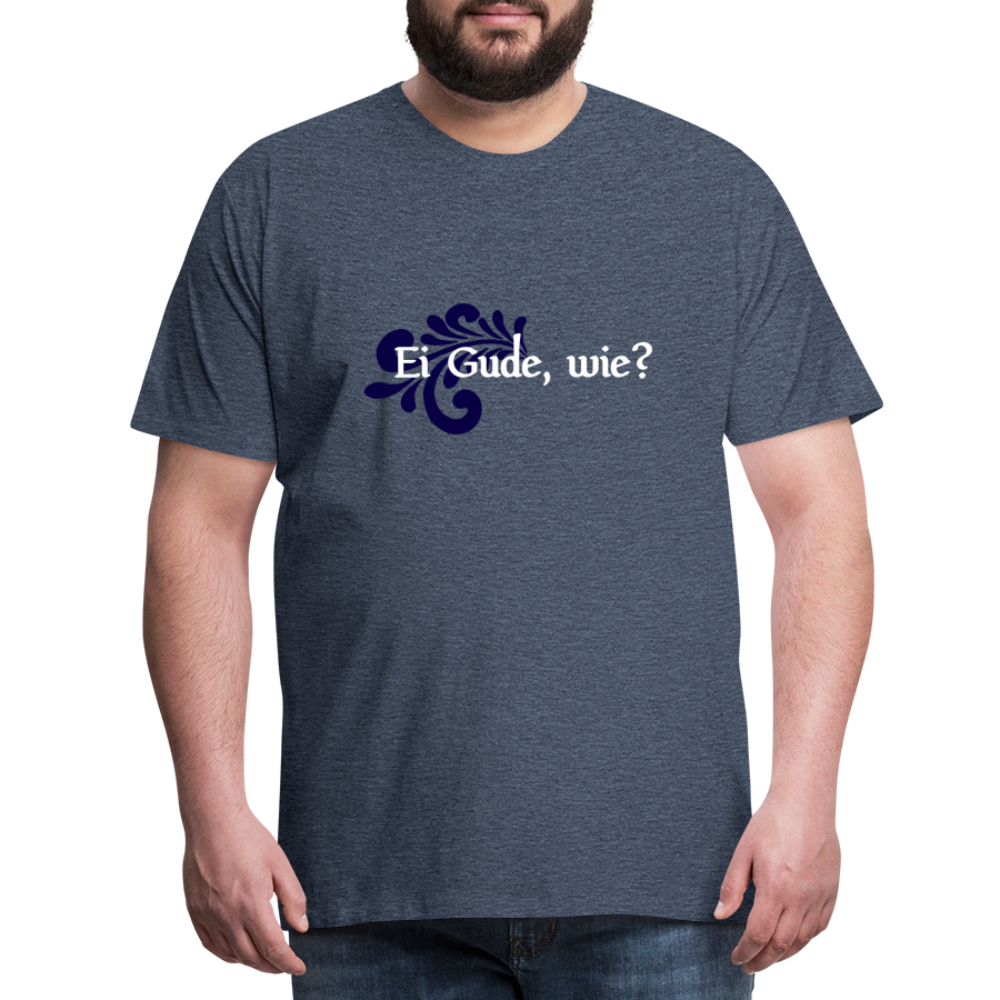 Ei Gude, wie? - Hessisch Mundart - Männer Premium T-Shirt - Blau meliert