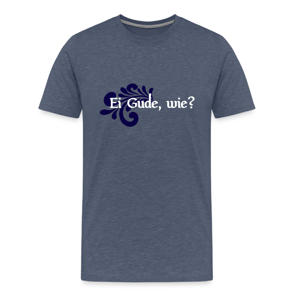 Ei Gude, wie? - Hessisch Mundart - Männer Premium T-Shirt - Blau meliert