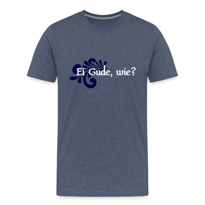 Ei Gude, wie? - Hessisch Mundart - Männer Premium T-Shirt - by Artful Alchemist
