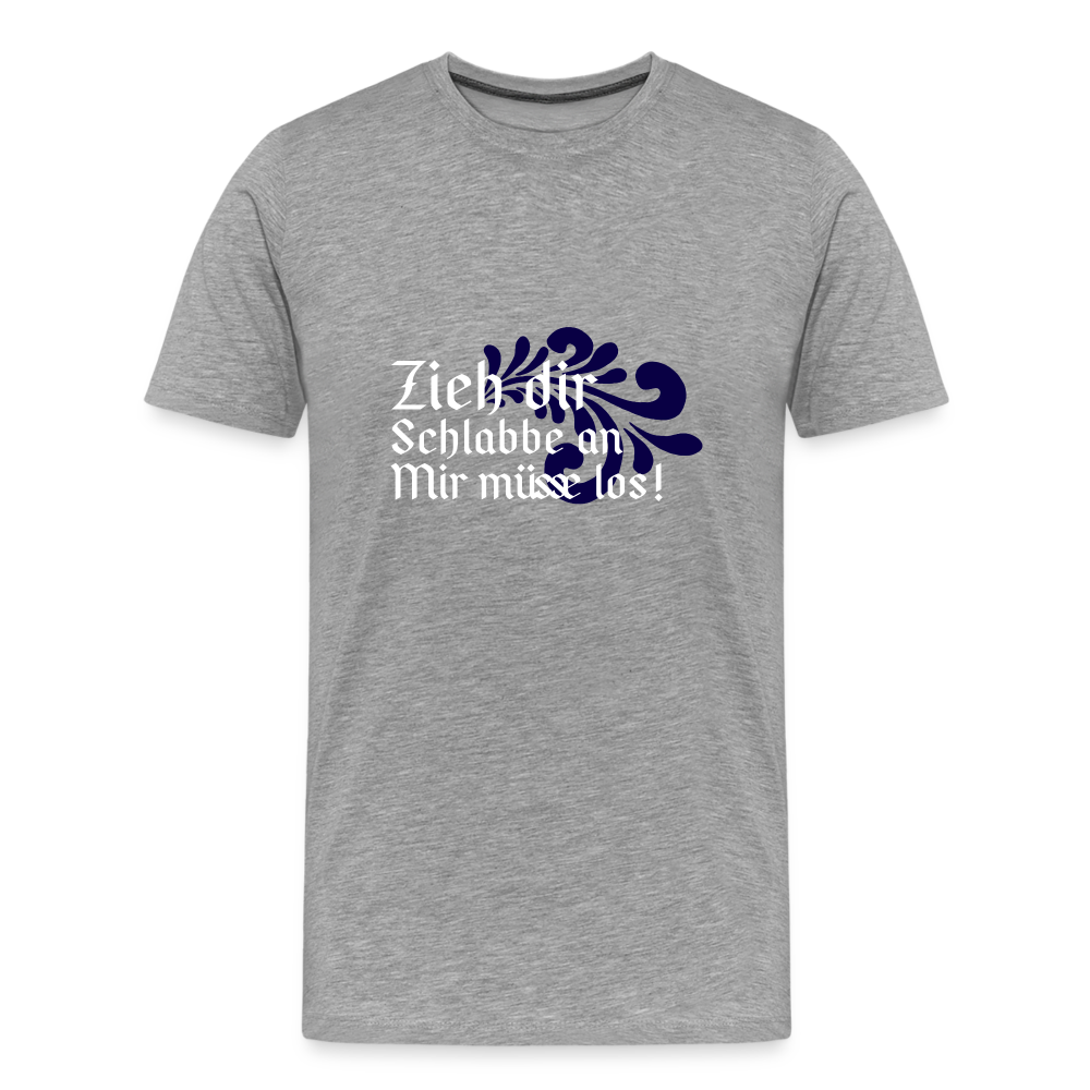 Zieh dir Schlabbe an Mir müsse los - Hessisch Mundart - Männer Premium T-Shirt - Grau meliert