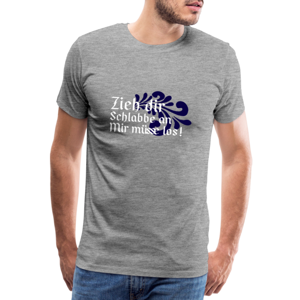 Zieh dir Schlabbe an Mir müsse los - Hessisch Mundart - Männer Premium T-Shirt - Grau meliert