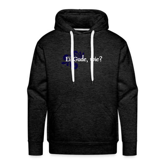 Ei Gude, wie? - Hessisch Mundart - Männer Premium Hoodie - Anthrazit