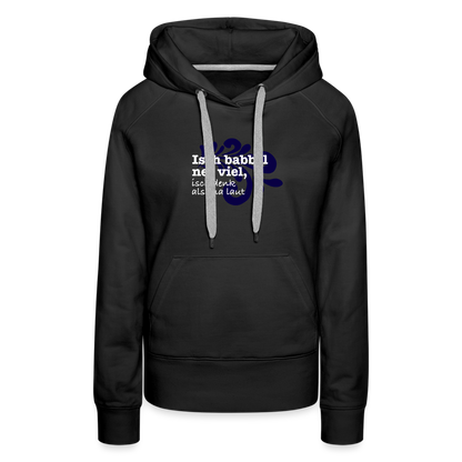 Isch babbel net viel, isch denk alsema laut - Frauen Premium Hoodie - by Artful Alchemist