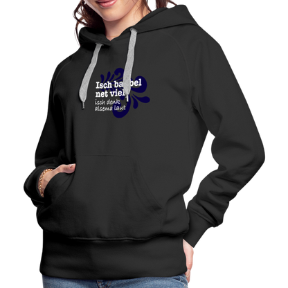 Isch babbel net viel, isch denk alsema laut - Frauen Premium Hoodie - by Artful Alchemist