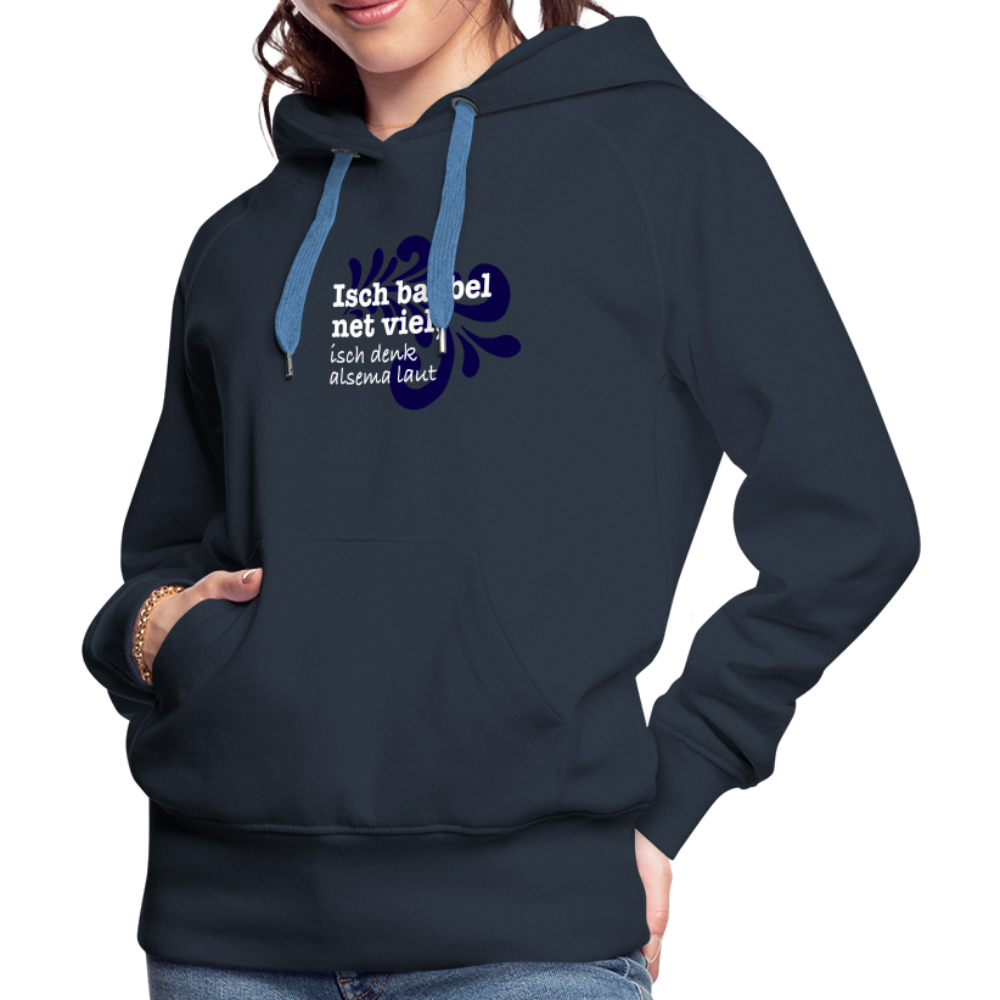 Isch babbel net viel, isch denk alsema laut - Frauen Premium Hoodie - Navy