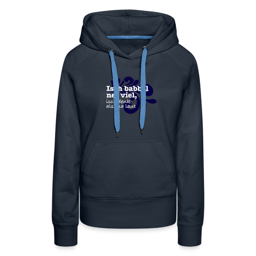 Isch babbel net viel, isch denk alsema laut - Frauen Premium Hoodie - Navy