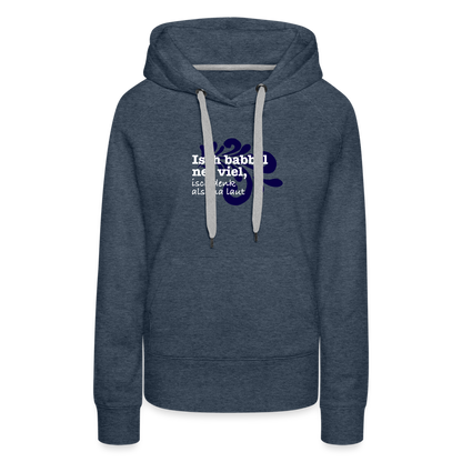Isch babbel net viel, isch denk alsema laut - Frauen Premium Hoodie - by Artful Alchemist