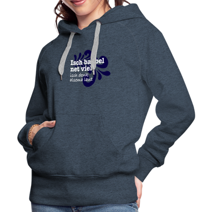 Isch babbel net viel, isch denk alsema laut - Frauen Premium Hoodie - by Artful Alchemist