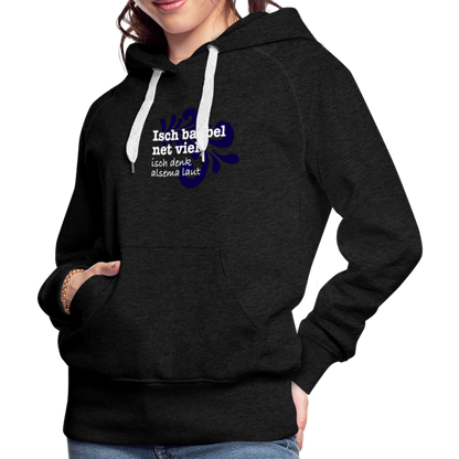 Isch babbel net viel, isch denk alsema laut - Frauen Premium Hoodie - by Artful Alchemist